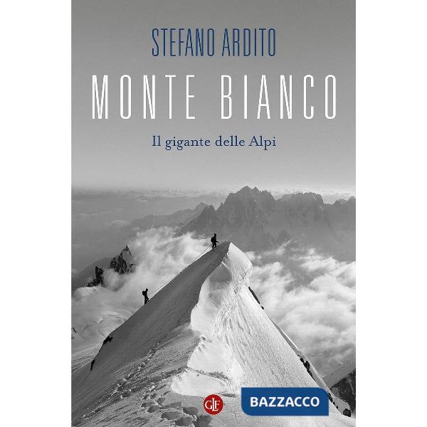 Monte Bianco. Il gigante delle Alpi