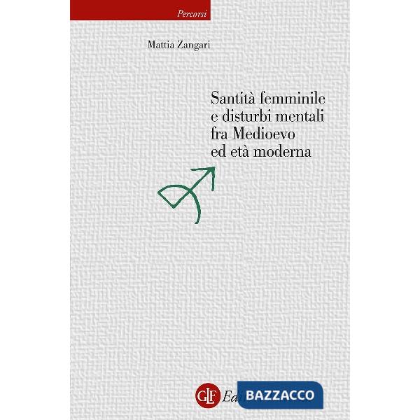 Santità femminile e disturbi mentali fra Medioevo ed età moderna
