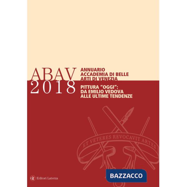 Annuario Accademia di Belle Arti di Venezia 2018. Pittura «oggi»: da Emilio Vedova alle ultime tendenze