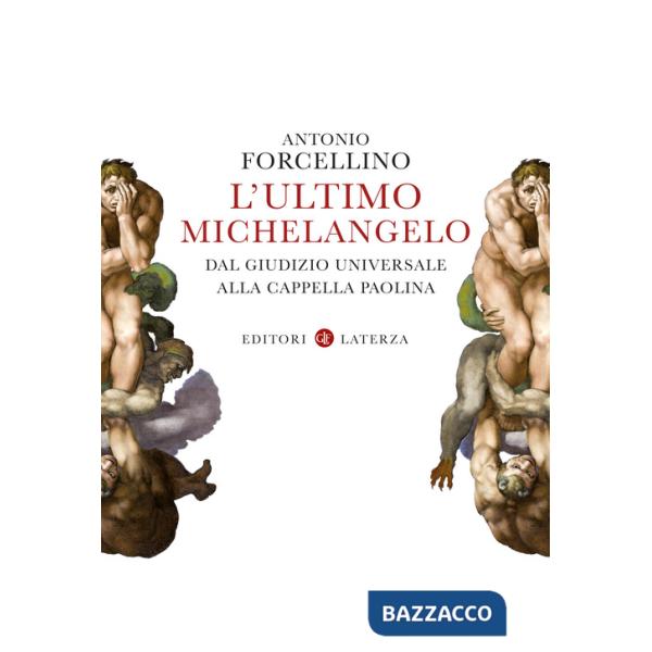 Ultimo Michelangelo. Dal «Giudizio Universale» alla Cappella Paolina (L')