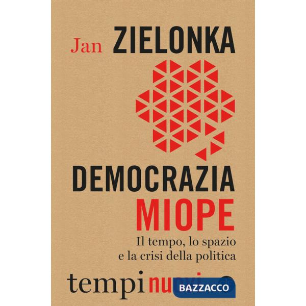 Democrazia miope. Il tempo, lo spazio e la crisi della politica