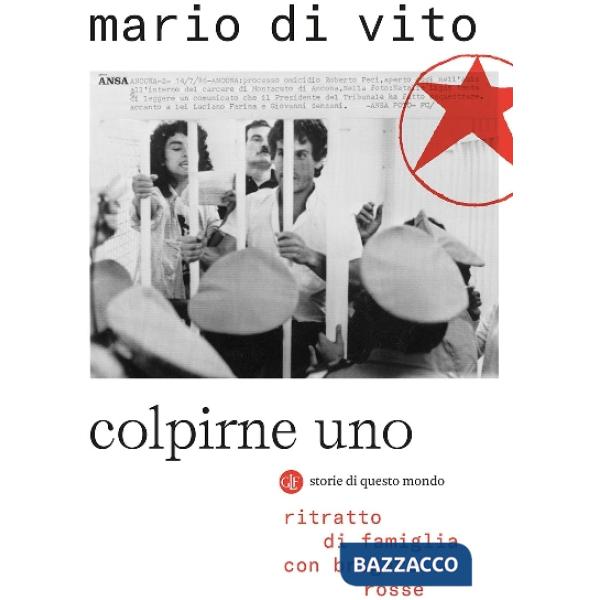 Colpirne uno. Ritratto di famiglia con Brigate Rosse