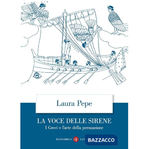 Voce delle sirene. I Greci e l'arte della persuasione (La)