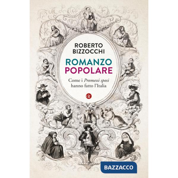 Romanzo popolare. Come i «Promessi sposi» hanno fatto l'Italia