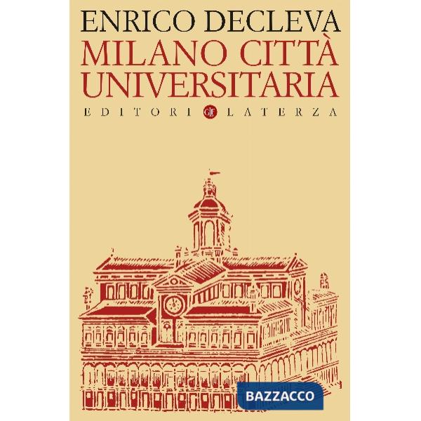 Milano città universitaria. Progetti e protagonisti dall'Unità d'Italia alla fondazione dell'Università degli Studi