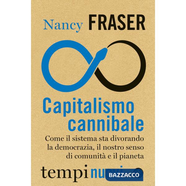 Capitalismo cannibale. Come il sistema sta divorando la democrazia, il nostro senso di comunità e il pianeta