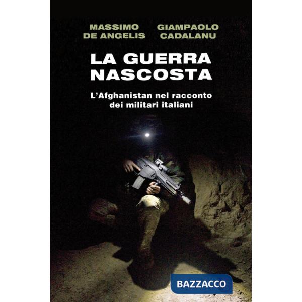 Guerra nascosta. L'Afghanistan nel racconto dei militari italiani (La)