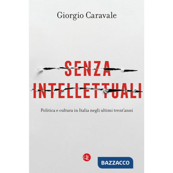 Senza intellettuali. Politica e cultura in Italia negli ultimi trent'anni