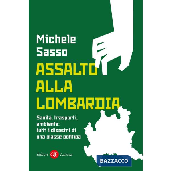 Assalto alla Lombardia. Sanità, trasporti, ambiente: tutti i disastri di una classe politica