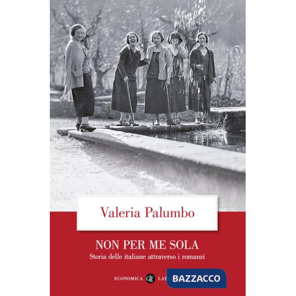 Non per me sola. Storia delle italiane attraverso i romanzi