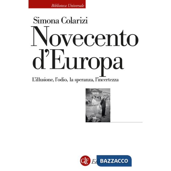 Novecento d'Europa. L'illusione, l'odio, la speranza, l'incertezza