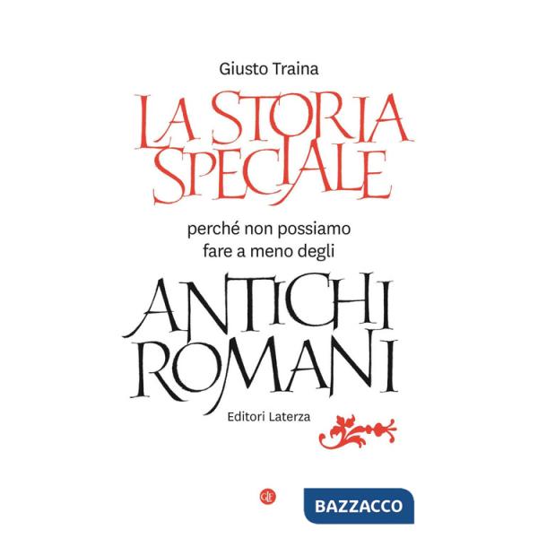 Storia speciale. Perché non possiamo fare a meno degli antichi romani (La)