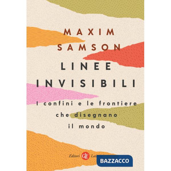 Linee invisibili. I confini e le frontiere che disegnano il mondo