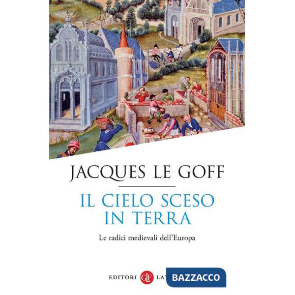 Cielo sceso in terra. Le radici medievali dell'Europa (Il)