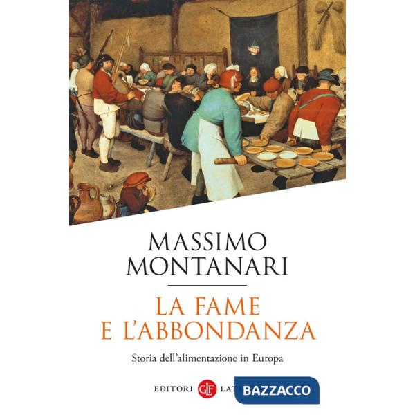 Fame e l'abbondanza. Storia dell'alimentazione in Europa (La)