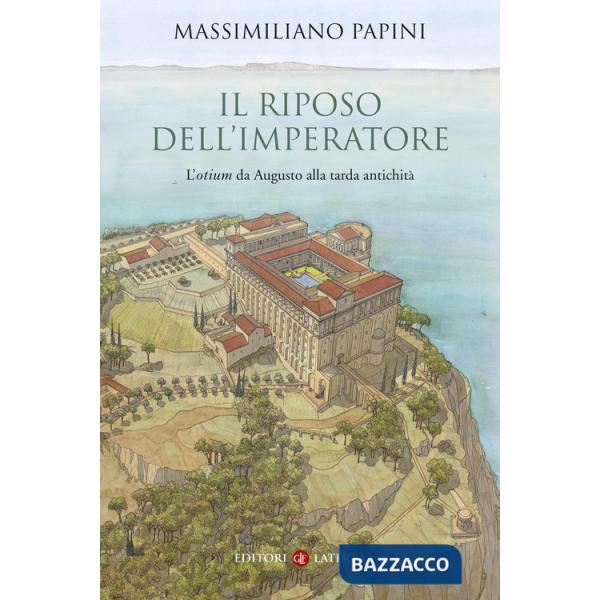 Riposo dell'imperatore. L'«otium »da Augusto alla tarda antichità (Il)