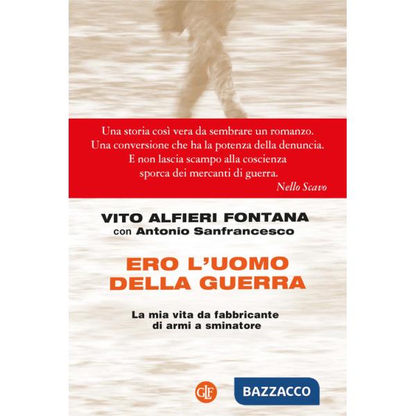 Ero l'uomo della guerra. La mia vita da fabbricante di armi a sminatore