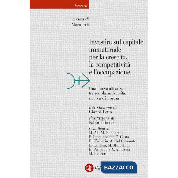 Investire sul capitale immateriale per la crescita, la competitività e l'occupazione. Una nuova alleanza tra scuola, università,