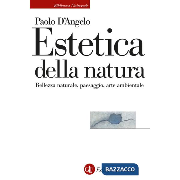 Estetica della natura. Bellezza naturale, paesaggio, arte ambientale