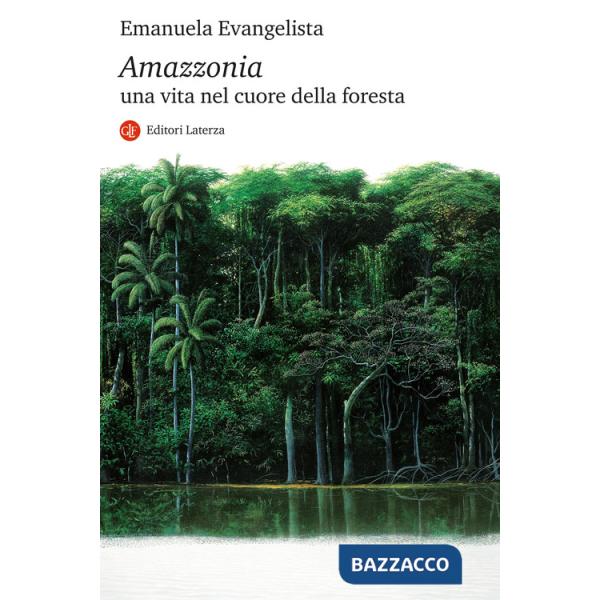 Amazzonia. Una vita nel cuore della foresta