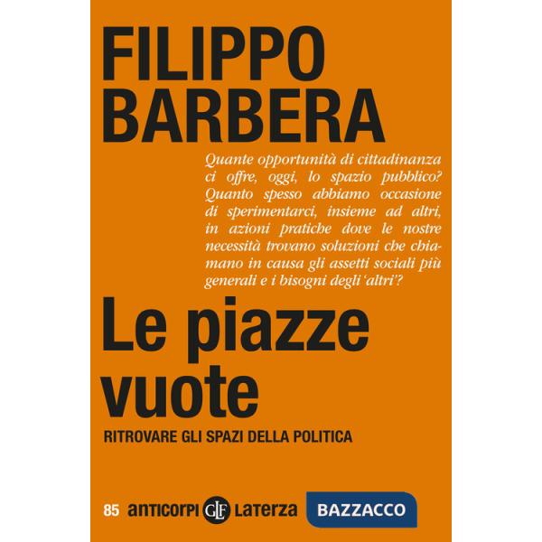 Piazze vuote. Ritrovare gli spazi della politica (Le)