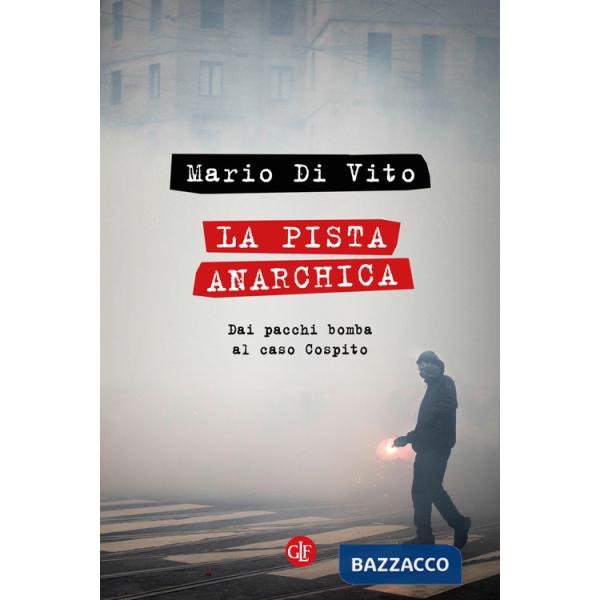 Pista anarchica. Dai pacchi bomba al caso Cospito (La)