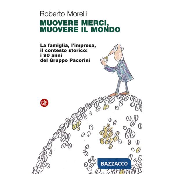 Muovere merci, muovere il mondo. La famiglia, l'impresa, il contesto storico: i 90 anni del Gruppo Pacorini
