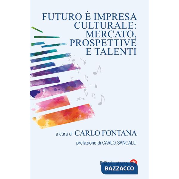 Futuro è impresa culturale: mercato, prospettive e talenti