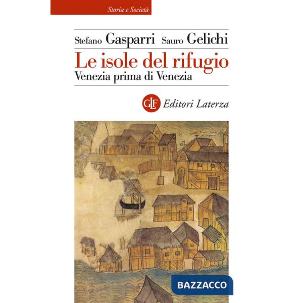 Isole del rifugio. Venezia prima di Venezia (Le)