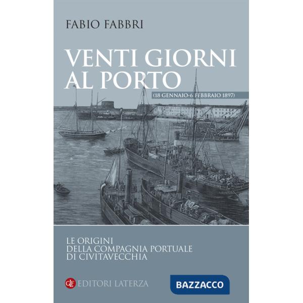 Venti giorni al porto (18 gennaio-6 febbraio 1897). Le origini della Compagnia Portuale di Civitavecchia