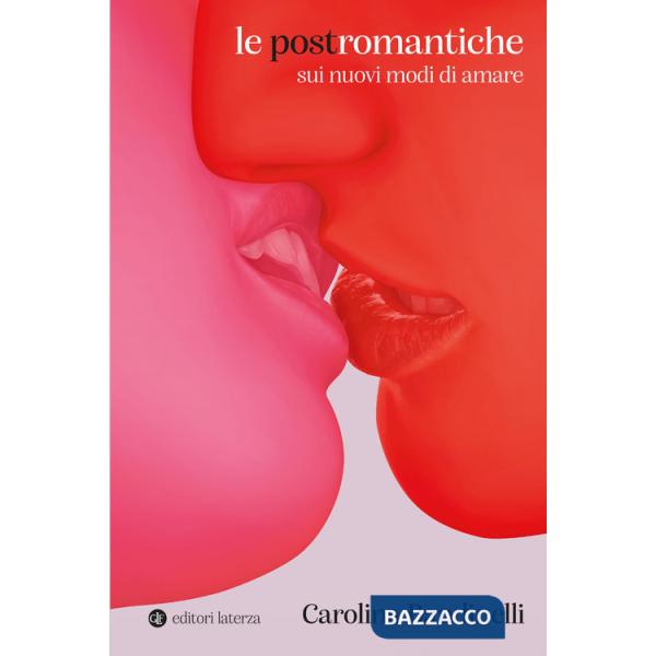 Postromantiche. Sui nuovi modi di amare (Le)