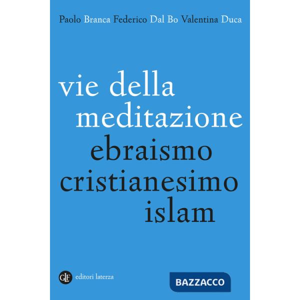 Vie della meditazione. Ebraismo, cristianesimo, islam