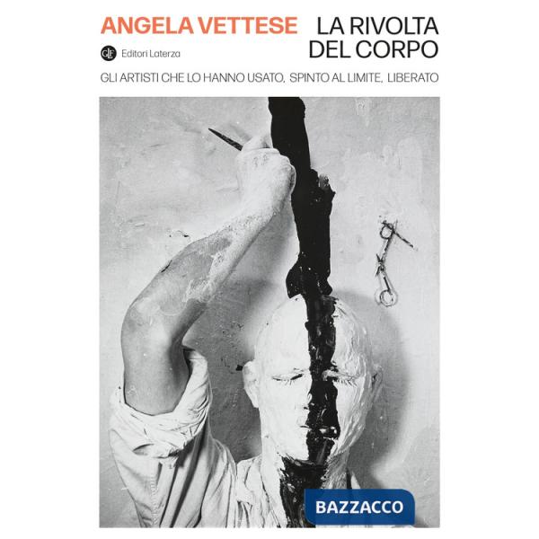 Rivolta del corpo. Gli artisti che lo hanno usato, spinto al limite, liberato (La)