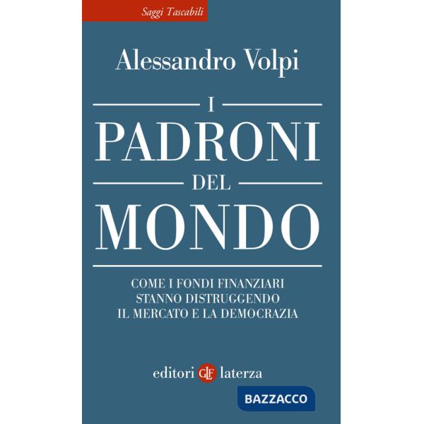 Padroni del mondo. Come i fondi finanziari stanno distruggendo il mercato e la democrazia (I)