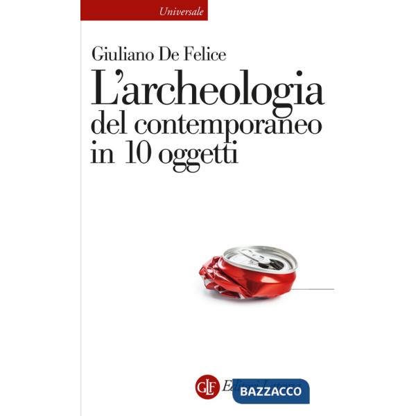 Archeologia del contemporaneo in 10 oggetti (L')