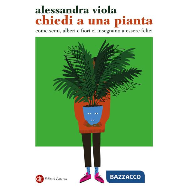 Chiedi a una pianta. Come semi, alberi e fiori ci insegnano a essere felici