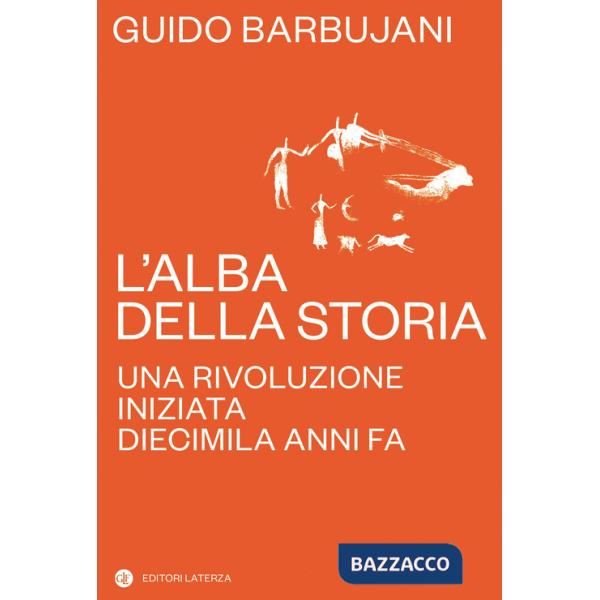 Alba della storia. Una rivoluzione iniziata diecimila anni fa (L')