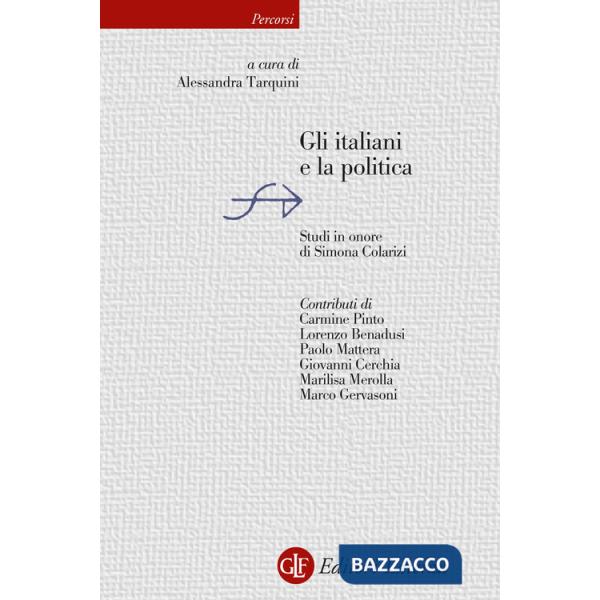 Italiani e la politica. Studi in onore di Simona Colarizi (Gli)