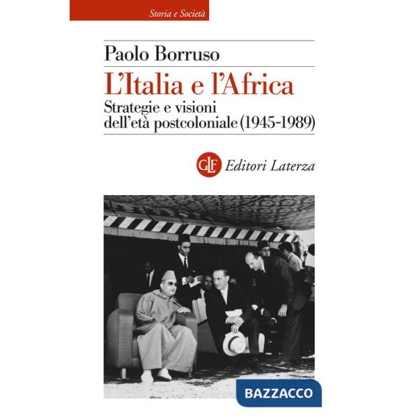 Italia e l'Africa. Strategie e visioni dell'età postcoloniale (1945-1989) (L')