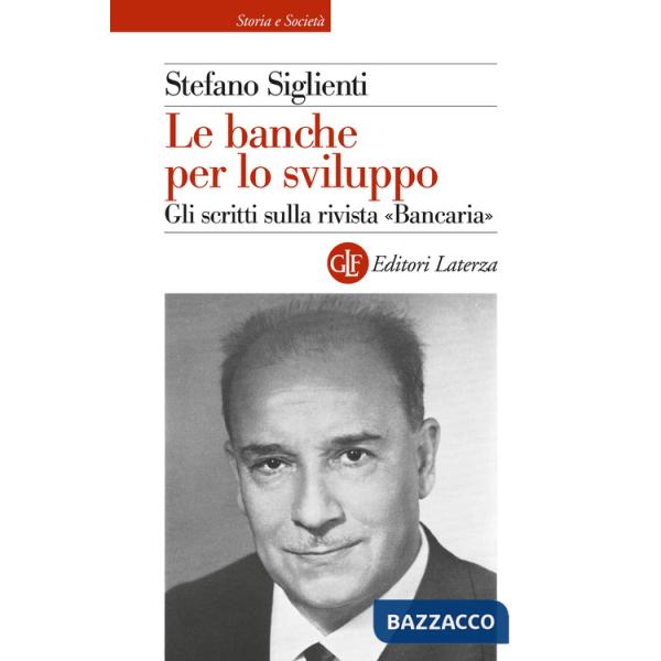 Banche per lo sviluppo. Gli scritti sulla rivista «Bancaria» (Le)