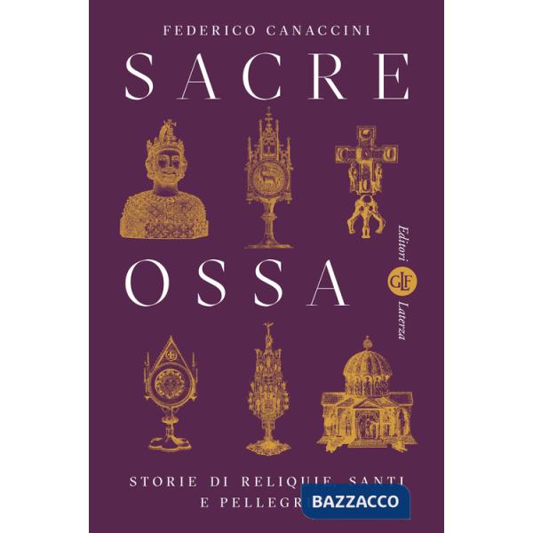 Sacre ossa. Storie di reliquie, santi e pellegrini