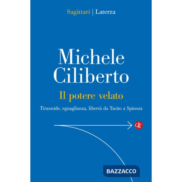 Potere velato. Tirannide, eguaglianza, libertà da Tacito a Spinoza (Il)