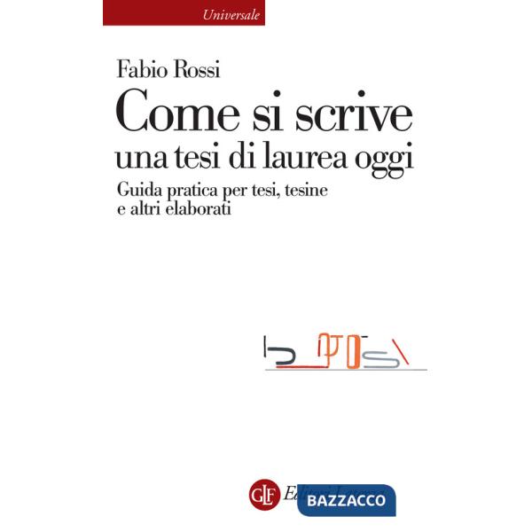 Come si scrive una tesi di laurea oggi. Guida pratica per tesi, tesine e altri elaborati
