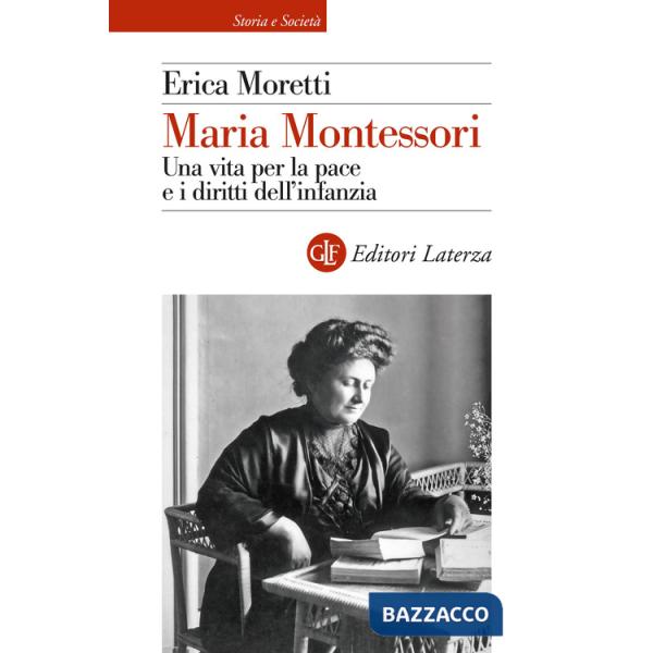 Maria Montessori. Una vita per la pace e i diritti dell'infanzia