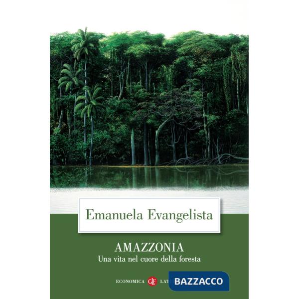 Amazzonia. Una vita nel cuore della foresta