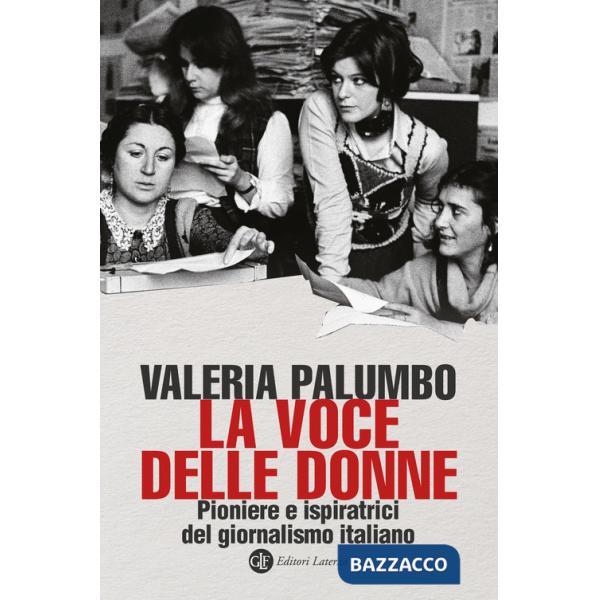 Voce delle donne. Pioniere e ispiratrici del giornalismo italiano (La)