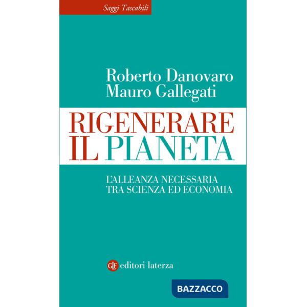 Rigenerare il pianeta. L'alleanza necessaria tra scienza ed economia