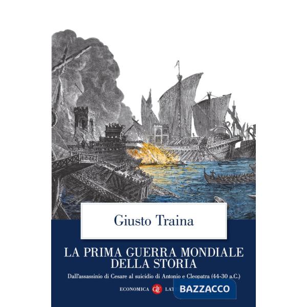 Prima guerra mondiale della storia. Dall'assassinio di Cesare al suicidio di Antonio e Cleopatra (44-30 a.C.) (La)