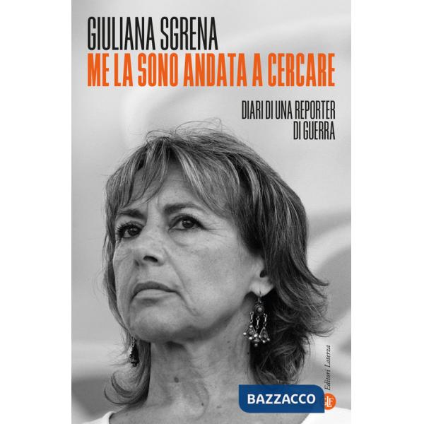 Me la sono andata a cercare. Diari di una reporter di guerra