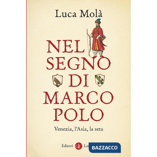 Nel segno di Marco Polo. Venezia, l'Asia, la seta